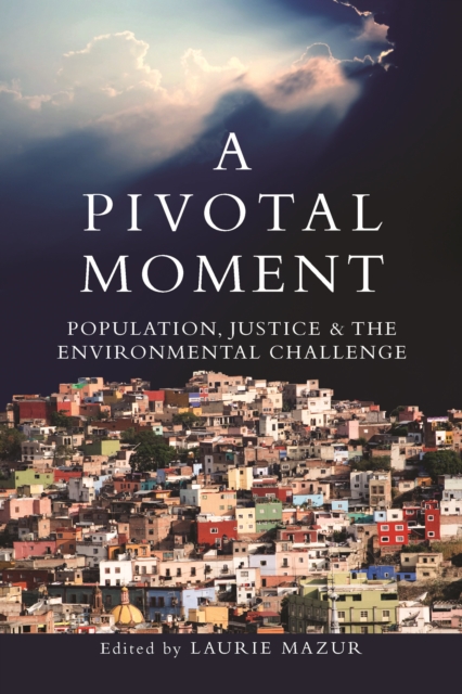 A Pivotal Moment : Population, Justice, and the Environmental Challenge, EPUB eBook