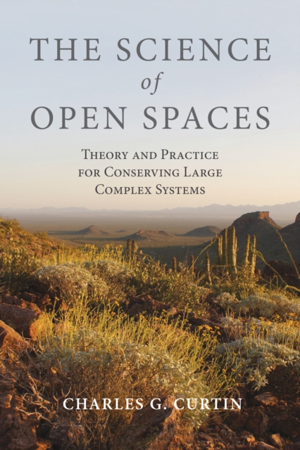 The Science of Open Spaces : Theory and Practice for Conserving Large, Complex Systems, EPUB eBook