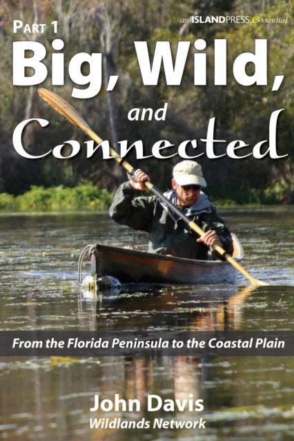 Big, Wild, and Connected : Part 1: From the Florida Peninsula to the Coastal Plain, EPUB eBook