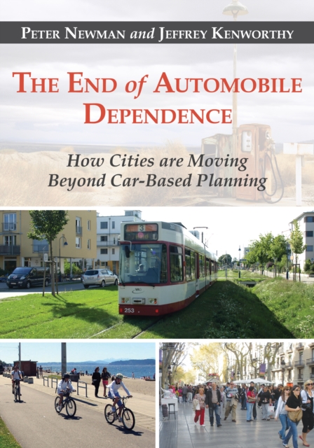 The End of Automobile Dependence : How Cities are Moving Beyond Car-Based Planning, EPUB eBook