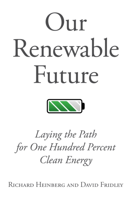 Our Renewable Future : Laying the Path for One Hundred Percent Clean Energy, EPUB eBook