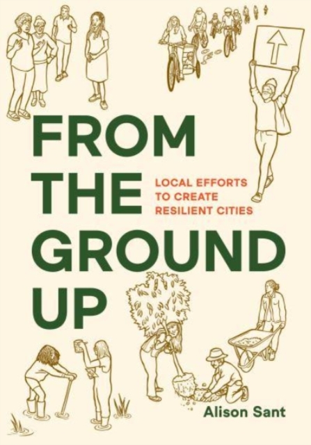 From the Ground Up : Local Efforts to Create Resilient Cities, Paperback / softback Book
