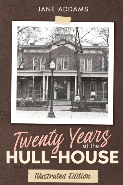 Twenty Years at the Hull-House : Illustrated Edition, EPUB eBook