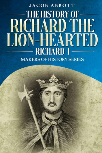 The History of Richard the Lion-hearted (Richard I) : Makers of History Series, EPUB eBook