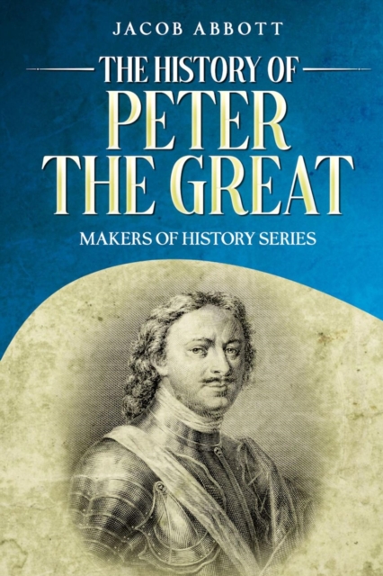 The History of Peter the Great : Makers of History Series, EPUB eBook