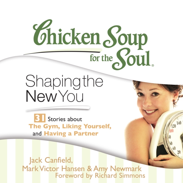 Chicken Soup for the Soul: Shaping the New You - 31 Stories about the Gym, Liking Yourself, and Having a Partner, eAudiobook MP3 eaudioBook