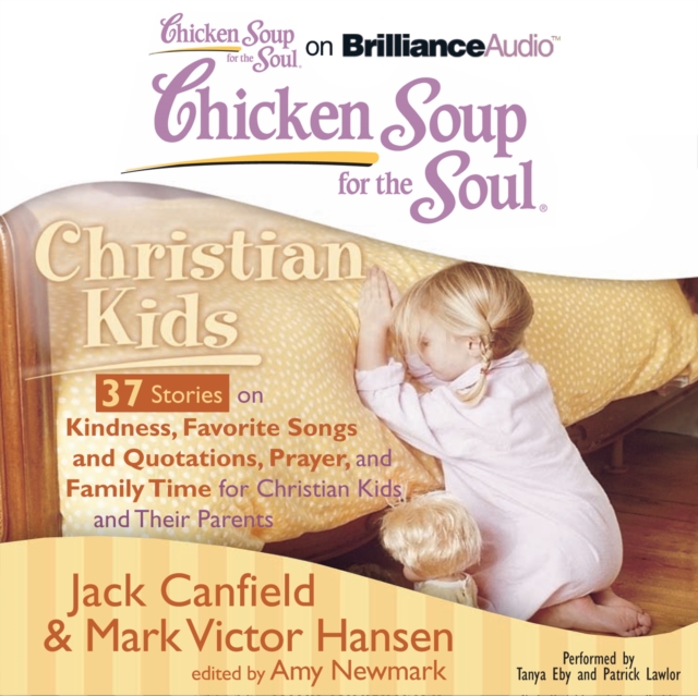 Chicken Soup for the Soul: Christian Kids - 37 Stories on Kindness, Favorite Songs and Quotations, Prayer, and Family Time for Christian Kids and Their Parents, eAudiobook MP3 eaudioBook