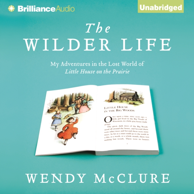 The Wilder Life : My Adventures in the Lost World of Little House on the Prairie, eAudiobook MP3 eaudioBook