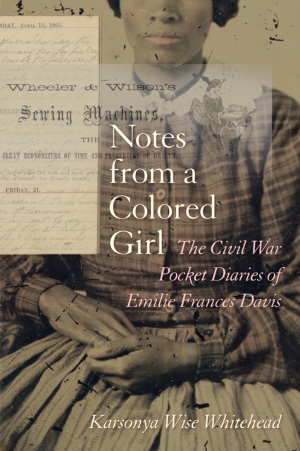 Notes from a Colored Girl : The Civil War Pocket Diaries of Emilie Frances Davis, EPUB eBook