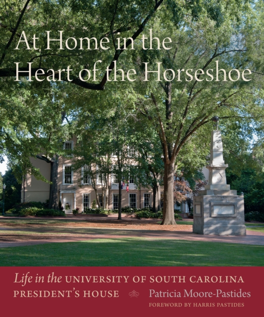 At Home in the Heart of the Horseshoe : Life in the University of South Carolina President's House, EPUB eBook