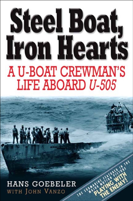 Steel Boat, Iron Hearts : A U-boat Crewman's Life Aboard U-505, EPUB eBook
