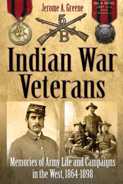 Indian War Veterans : Memories of Army Life and Campaigns in the West, 1864-1898, EPUB eBook
