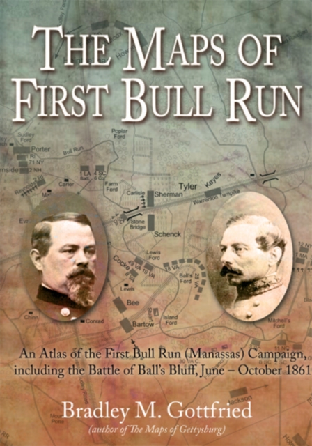 The Maps of First Bull Run : An Atlas of the First Bull Run (Manassas) Campaign, including the Battle of Ball's Bluff, June - October 1861, EPUB eBook