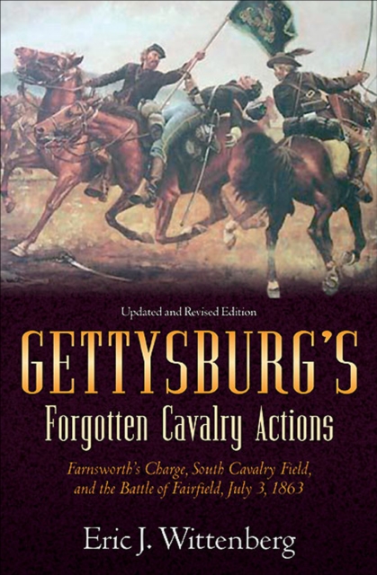 Gettysburg's Forgotten Cavalry Actions : Farnsworths Charge, South Cavalry Field, and the Battle of Fairfield, July 3, 1863, EPUB eBook