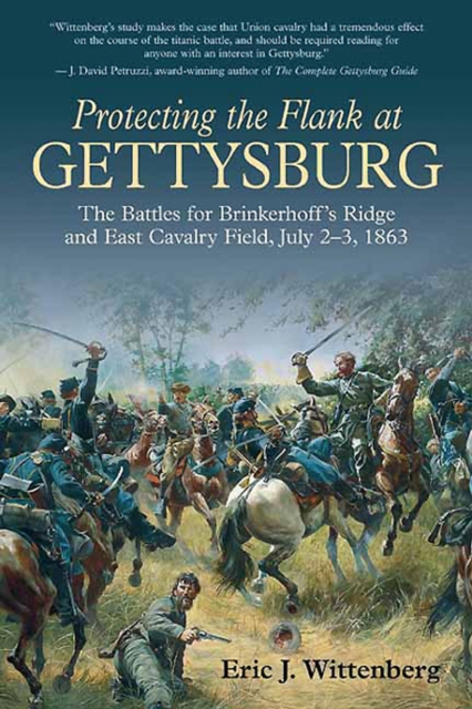 Protecting the Flank at Gettysburg : The Battles for Brinkerhoff's Ridge and East Cavalry Field, July 2 -3, 1863, EPUB eBook