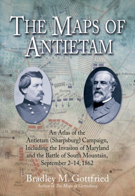 The Maps of Antietam : An Atlas of the Antietam (Sharpsburg) Campaign, Including the Invasion of Maryland and the Battle of South Mountain, September 2 - 14, 1862, EPUB eBook