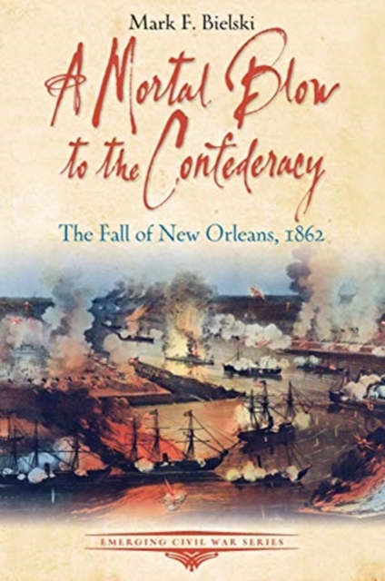 A Mortal Blow to the Confederacy : The Fall of New Orleans, 1862, Paperback / softback Book