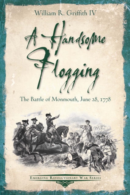 A Handsome Flogging : The Battle of Monmouth, June 28, 1778, EPUB eBook