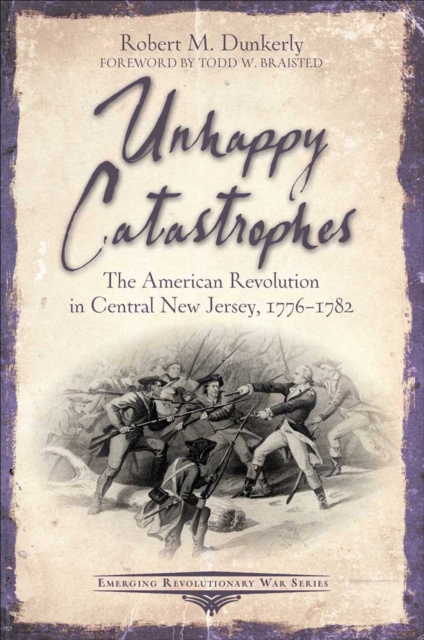Unhappy Catastrophes : The American Revolution in Central New Jersey, 1776-1782, EPUB eBook