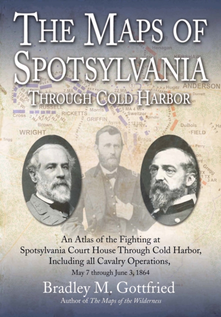 The Maps of Spotsylvania through Cold Harbor : An Atlas of the Fighting at Spotsylvania Court House and Cold Harbor, Including all Cavalry Operations, May 7 through June 3, 1864, EPUB eBook