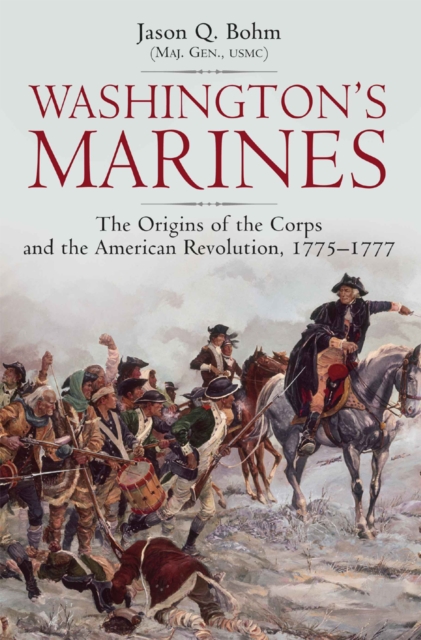 Washington's Marines : The Origins of the Corps and the American Revolution, 1775-1777, EPUB eBook