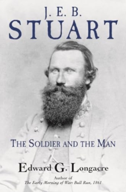 J. E. B. Stuart: The Soldier and the Man, Hardback Book