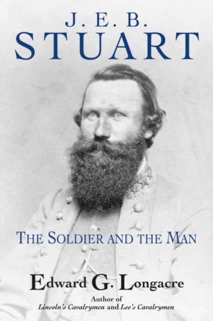 J. E. B. Stuart: The Soldier and the Man, Hardback Book