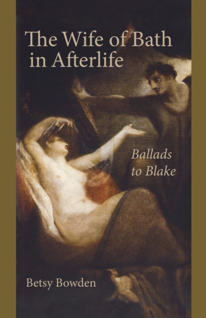 The Wife of Bath in Afterlife : Ballads to Blake, EPUB eBook