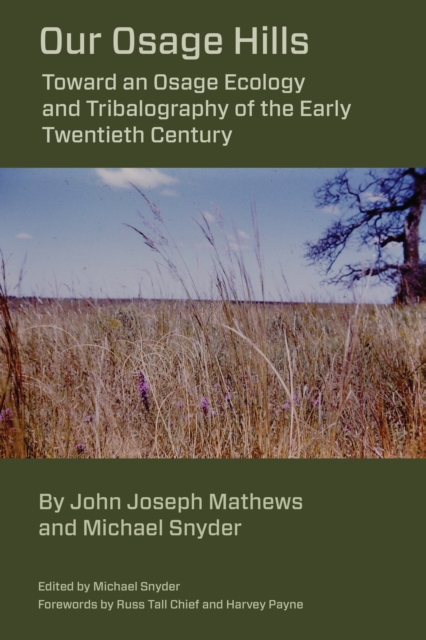 Our Osage Hills : Toward an Osage Ecology and Tribalography of the Early Twentieth Century, Hardback Book