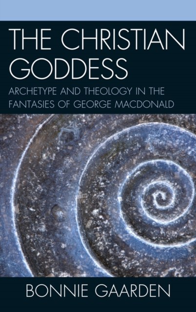 Christian Goddess : Archetype and Theology in the Fantasies of George MacDonald, EPUB eBook