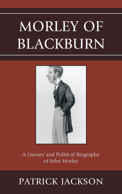 Morley of Blackburn : A Literary and Political Biography of John Morley, EPUB eBook