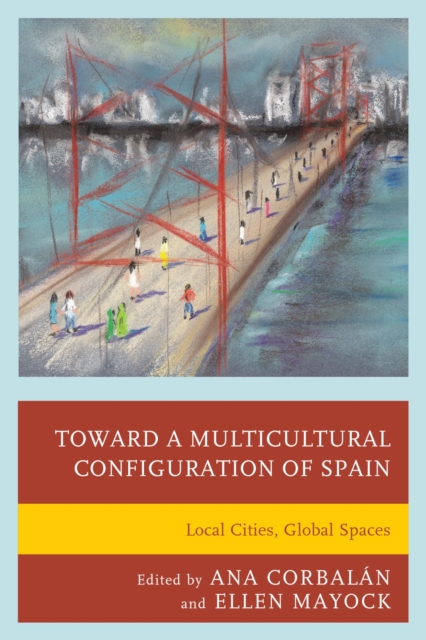 Toward a Multicultural Configuration of Spain : Local Cities, Global Spaces, PDF eBook