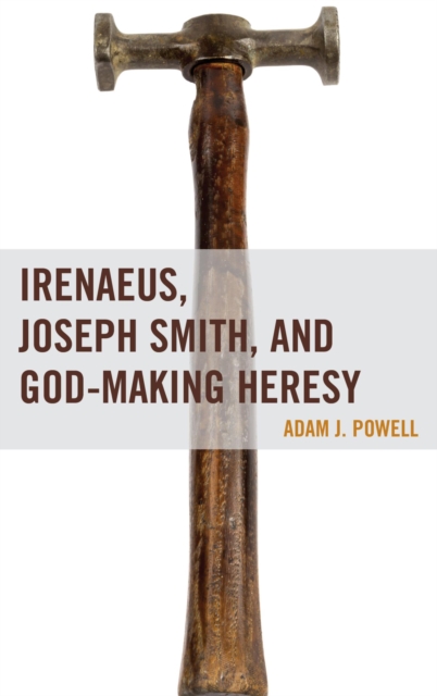 Irenaeus, Joseph Smith, and God-Making Heresy, EPUB eBook