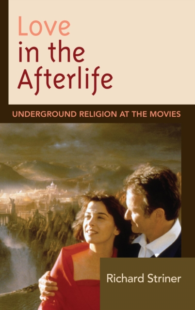 Love in the Afterlife : Underground Religion at the Movies, EPUB eBook