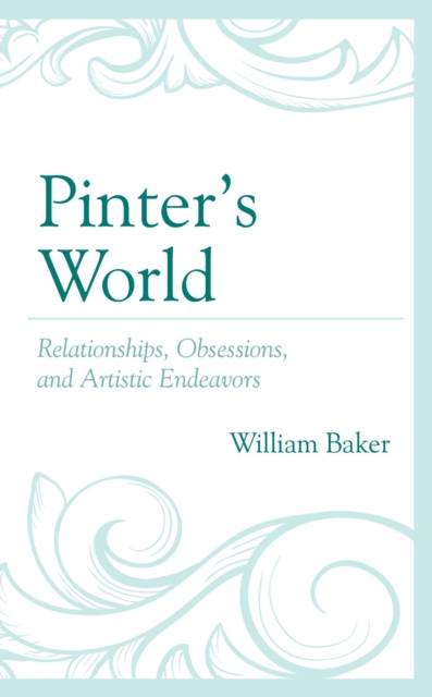 Pinter's World : Relationships, Obsessions, and Artistic Endeavors, EPUB eBook