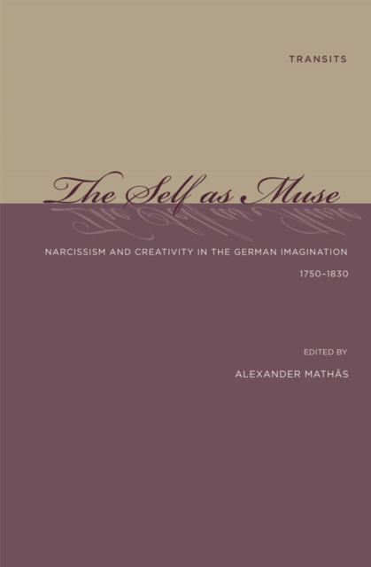 Self as Muse : Narcissism and Creativity in the German Imagination 1750-1830, EPUB eBook