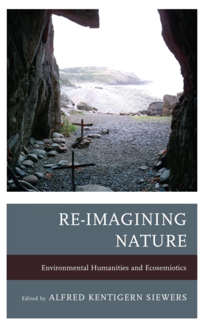 Re-Imagining Nature : Environmental Humanities and Ecosemiotics, EPUB eBook