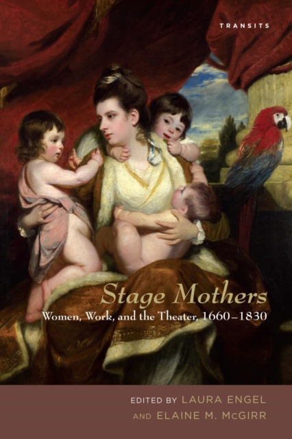Stage Mothers : Women, Work, and the Theater, 1660-1830, EPUB eBook