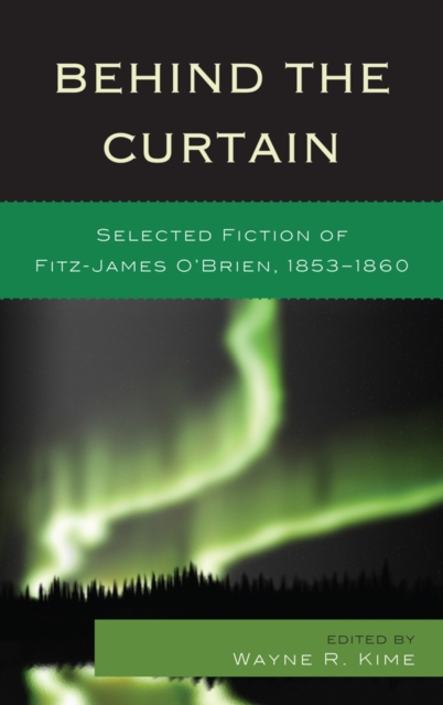 Behind the Curtain : Selected Fiction of Fitz-James O'Brien, 1853-1860, EPUB eBook