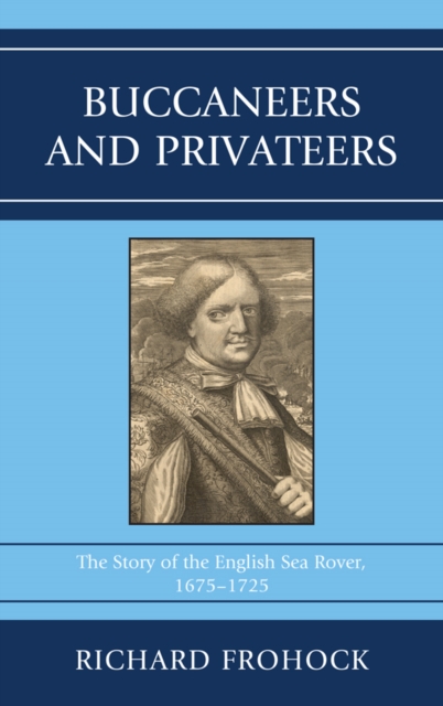 Buccaneers and Privateers : The Story of the English Sea Rover, 1675-1725, EPUB eBook
