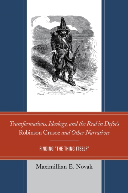 Transformations, Ideology, and the Real in Defoe's Robinson Crusoe and Other Narratives : Finding The Thing Itself, EPUB eBook