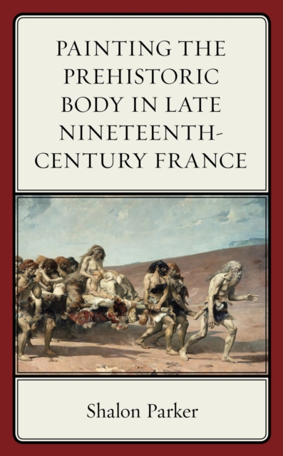 Painting the Prehistoric Body in Late Nineteenth-Century France, EPUB eBook