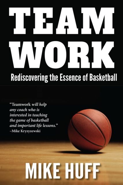 Teamwork : Rediscovering the Essence of Basketball, EPUB eBook