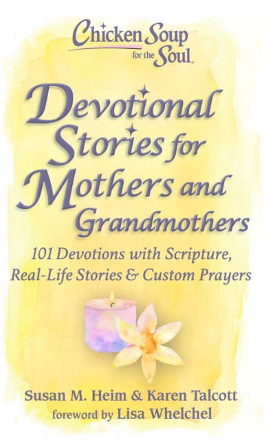 Chicken Soup for the Soul: Devotional Stories for Mothers and Grandmothers : 101 Devotions with Scripture, Real-Life Stories & Custom Prayers, Hardback Book