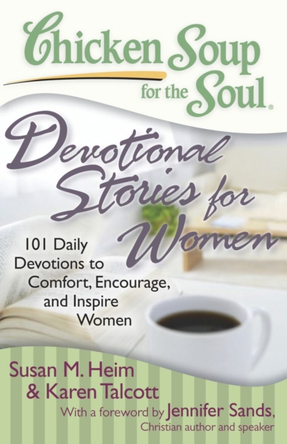 Chicken Soup for the Soul: Devotional Stories for Women : 101 Daily Devotions to Comfort, Encourage, and Inspire Women, EPUB eBook