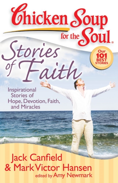 Chicken Soup for the Soul: Stories of Faith : Inspirational Stories of Hope, Devotion, Faith, and Miracles, EPUB eBook