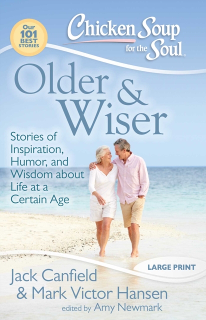 Chicken Soup for the Soul: Older & Wiser : Stories of Inspiration, Humor, and Wisdom about Life at a Certain Age, EPUB eBook
