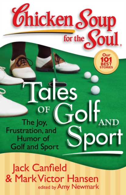 Chicken Soup for the Soul: Tales of Golf and Sport : The Joy, Frustration, and Humor of Golf and Sport, EPUB eBook