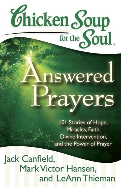 Chicken Soup for the Soul: Answered Prayers : 101 Stories of Hope, Miracles, Faith, Divine Intervention, and the Power of Prayer, EPUB eBook