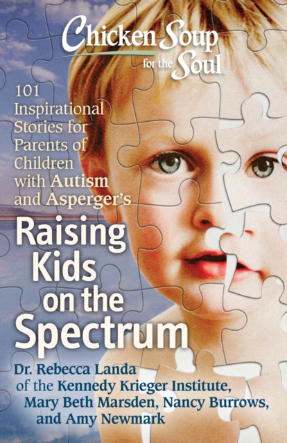 Chicken Soup for the Soul: Raising Kids on the Spectrum : 101 Inspirational Stories for Parents of Children with Autism and Asperger's, EPUB eBook